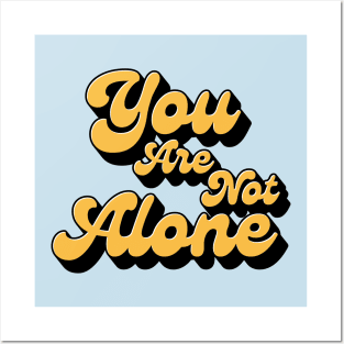 You are not alone Posters and Art